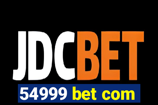 54999 bet com